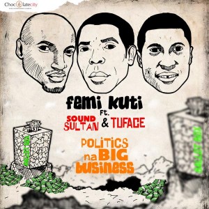 Femi Kuti - Politics Na Big Business (Remix) ft. 2Face & Sound Sultan 1 femi