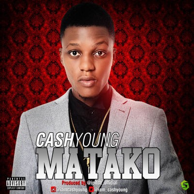 Cash Young - Matako (Prod by iPitch) 1 Cash