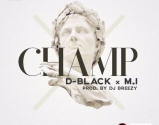 D-Black - Champ ft. M.I (Prod. By DJ Breezy) 1 blak 318x280