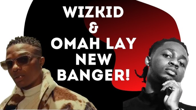 Wizkid & Omah Lay